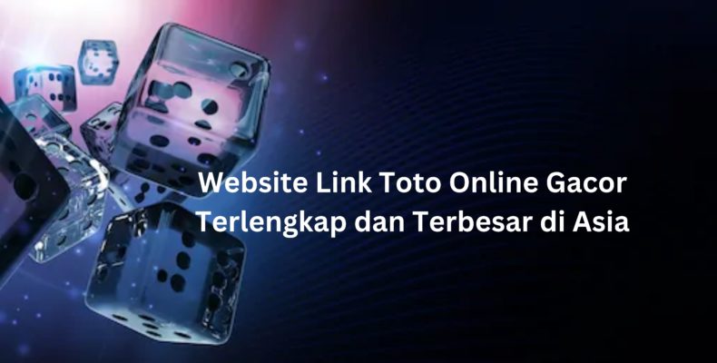 Website Link Toto Online Gacor Terlengkap dan Terbesar di Asia